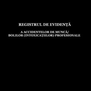 Registrul de evidență a accidentelor de muncă/bolilor (intoxicațiilor) profesionale